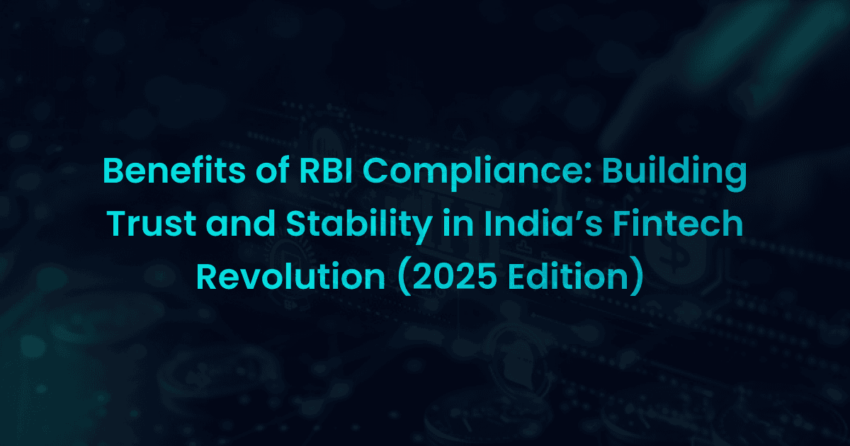 Benefits of RBI Compliance: Building Trust and Stability in India's Fintech Revolution (2025 Edition)