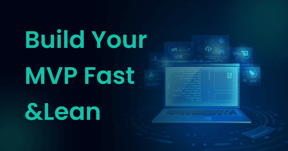 How to Build Your MVP Quickly and Cost-Effectively (Step-by-Step Guide)