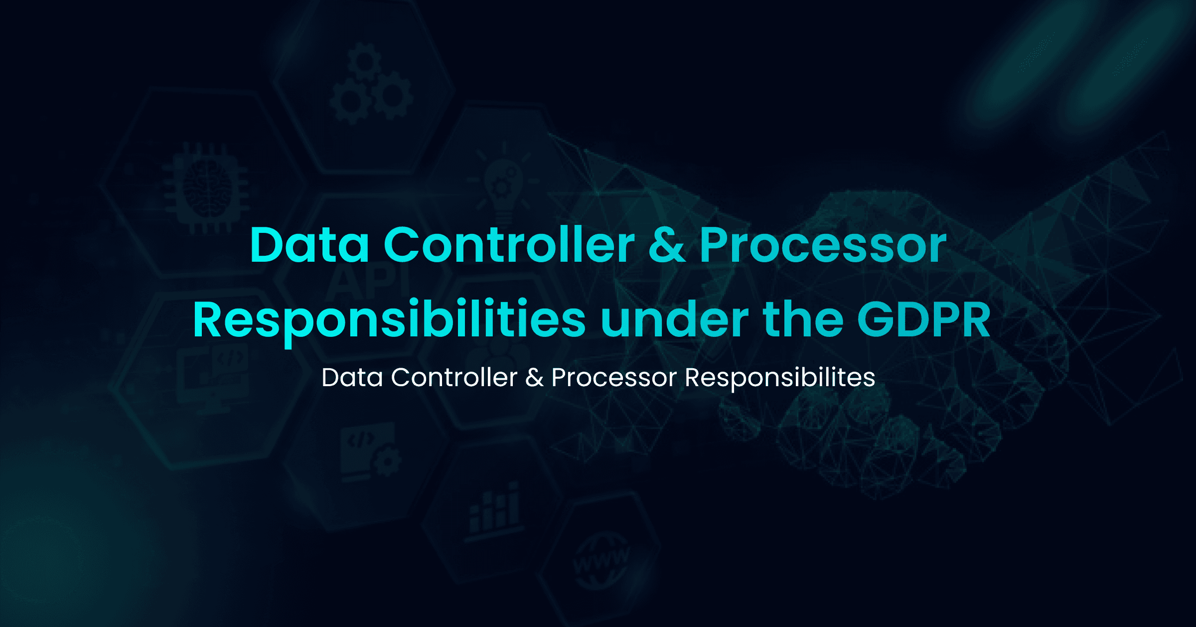 Data Controller & Processor Responsibilities under GDPR: Full Guide for Compliance