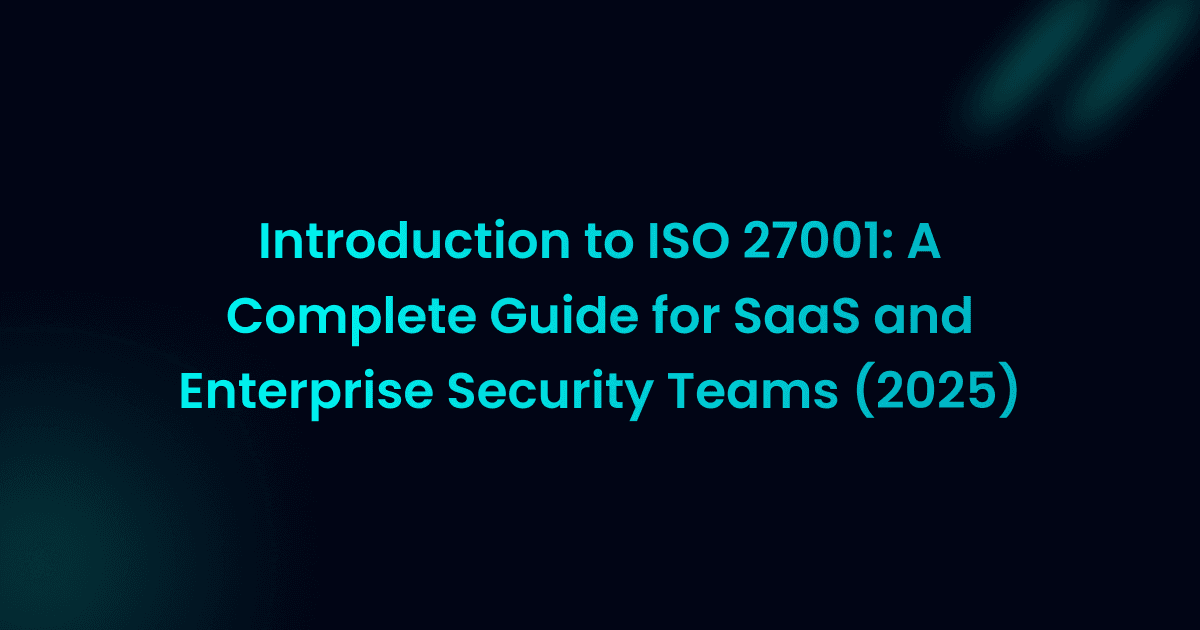 Introduction to ISO 27001: A Complete Guide for SaaS and Enterprise Security Teams (2025)