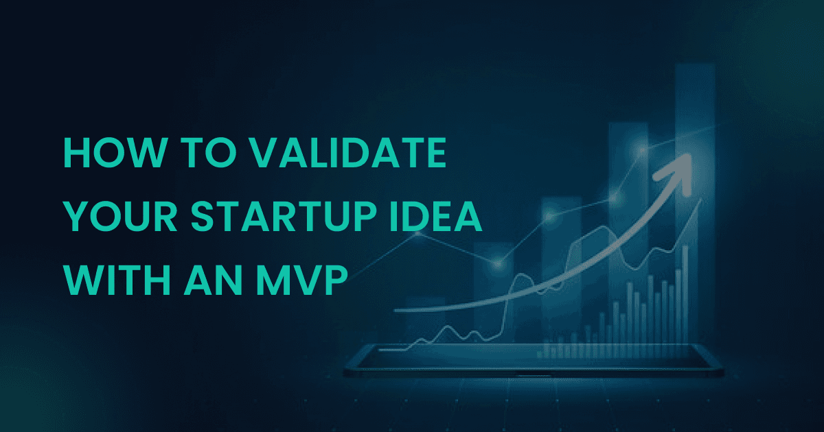 How to Validate Your Startup Idea with an MVP: Step-by-Step Guide