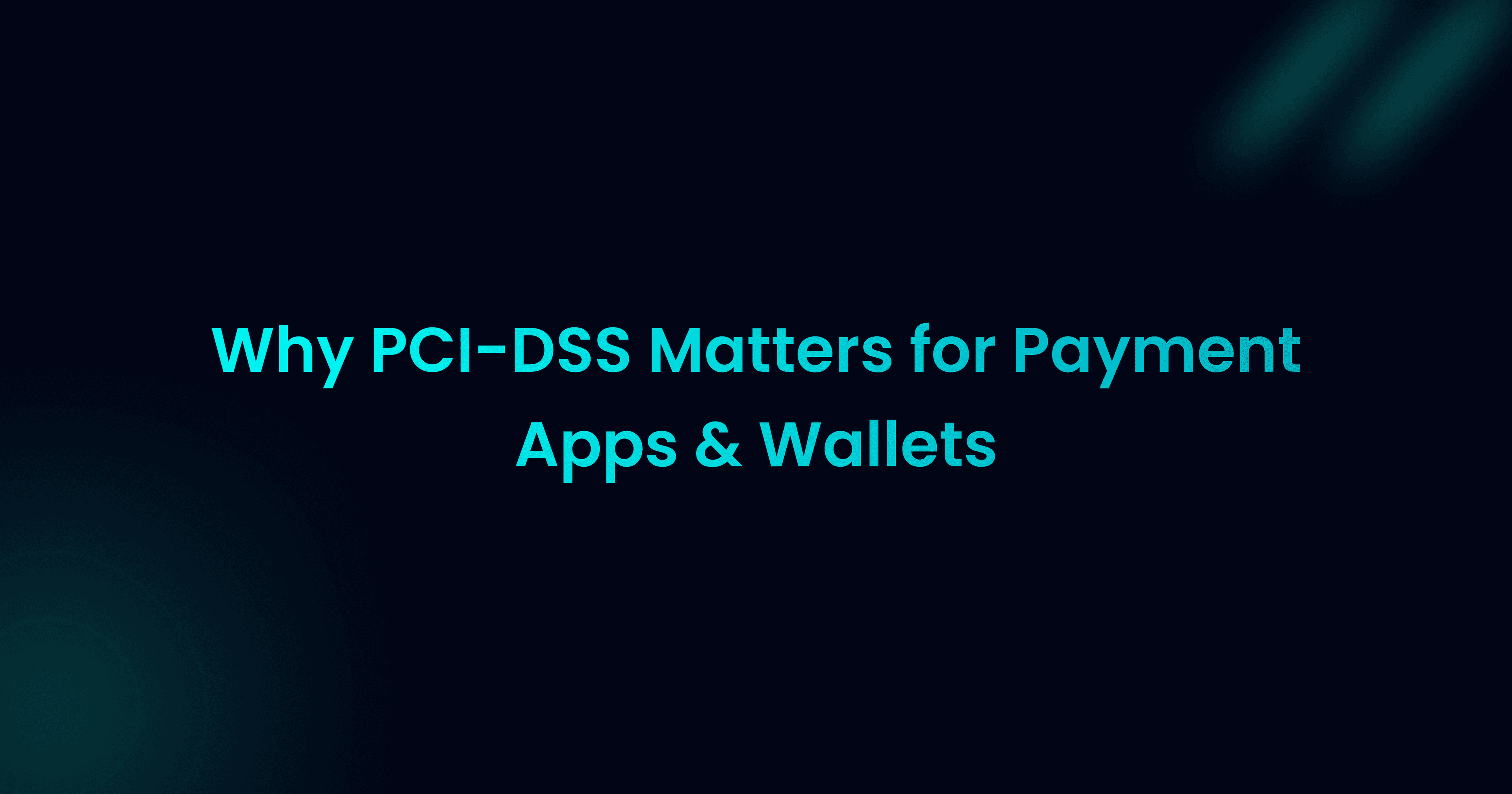 Why PCI-DSS Matters for Payment Apps & Wallets: Security & Compliance Insights