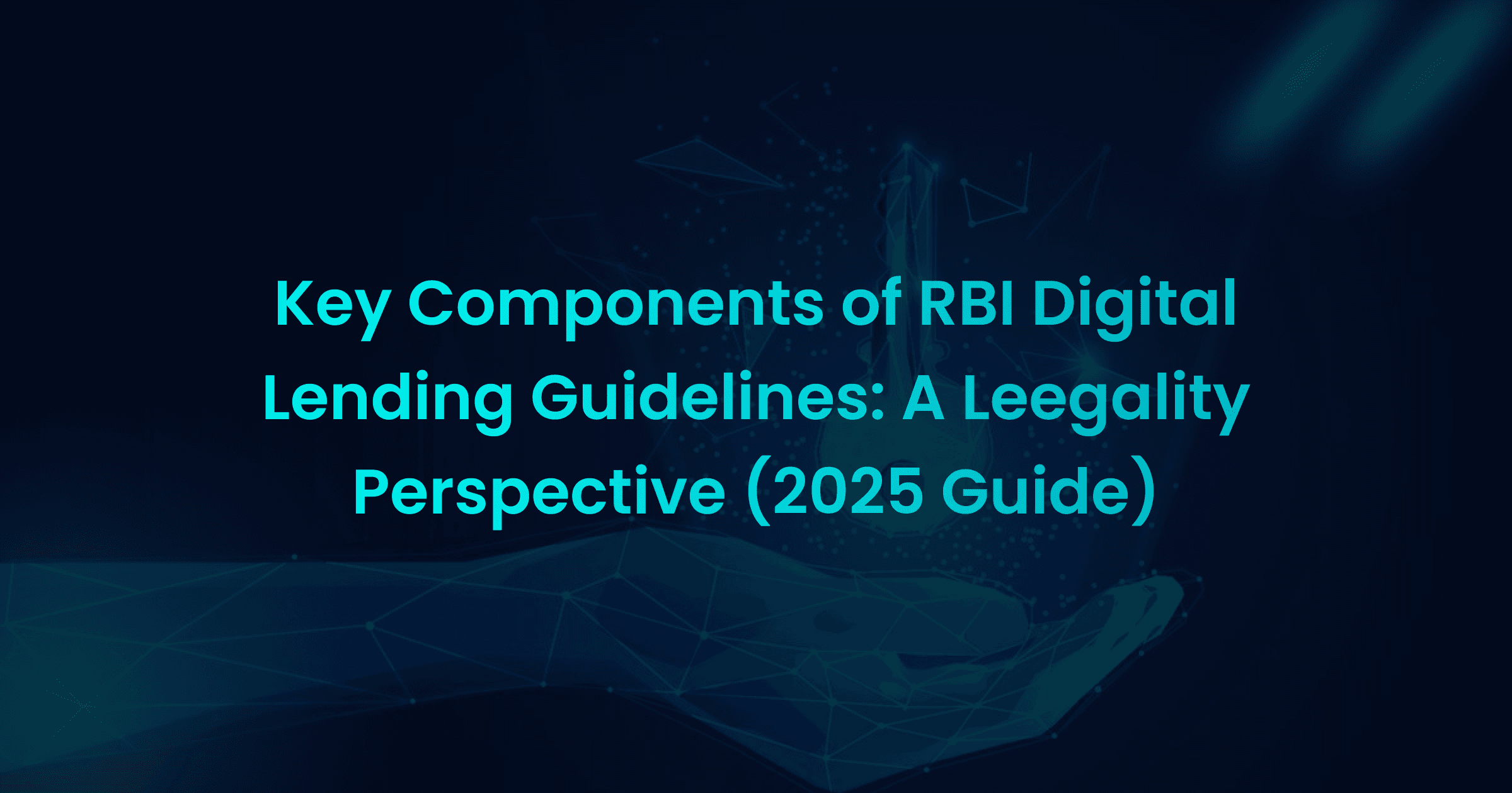 Key Components of RBI Digital Lending Guidelines: A Leegality Perspective (2025 Guide)