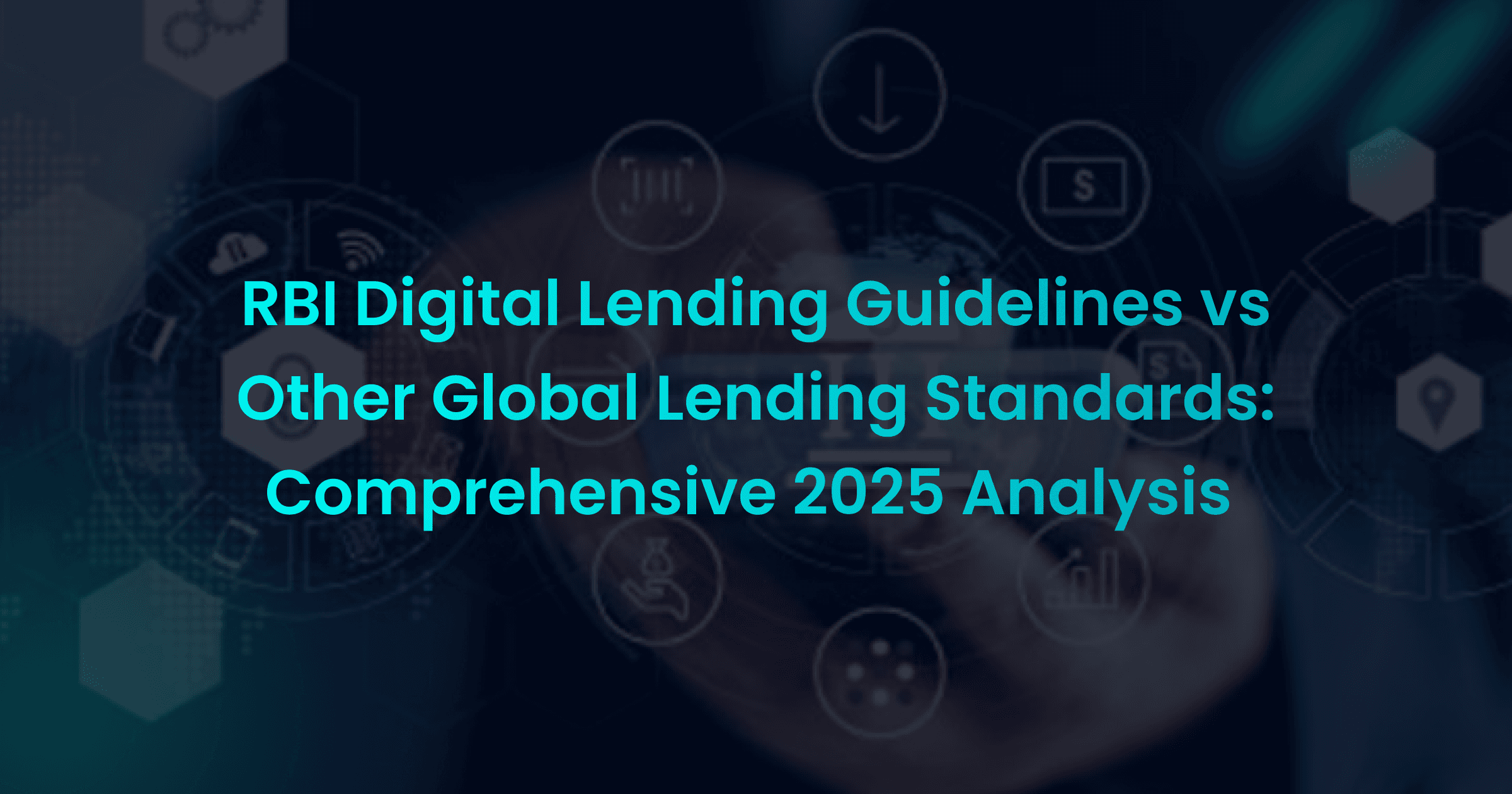 RBI Digital Lending Guidelines vs Other Global Lending Standards: Comprehensive 2025 Analysis