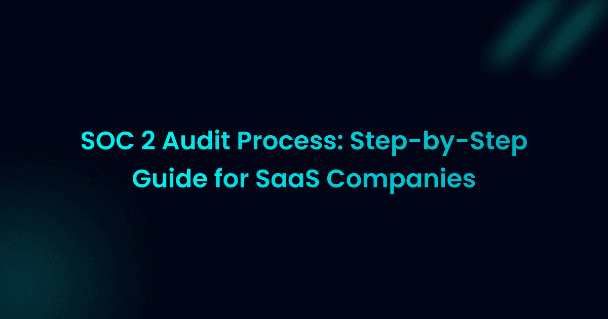 SOC 2 Audit Process: Complete Step-by-Step Guide for SaaS Compliance