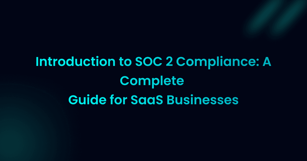 Introduction to SOC 2 Compliance: Complete Guide for SaaS Businesses