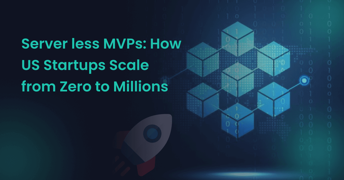 Serverless MVPs: How US Startups Scale from Zero to Millions