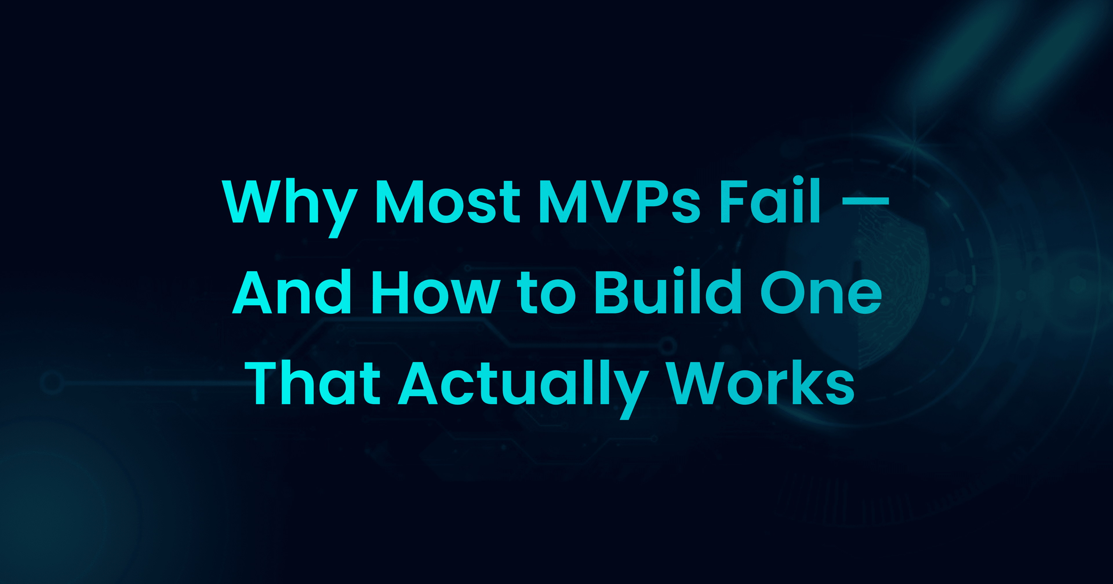 Why Most MVPs Fail – And How to Build One That Actually Works
