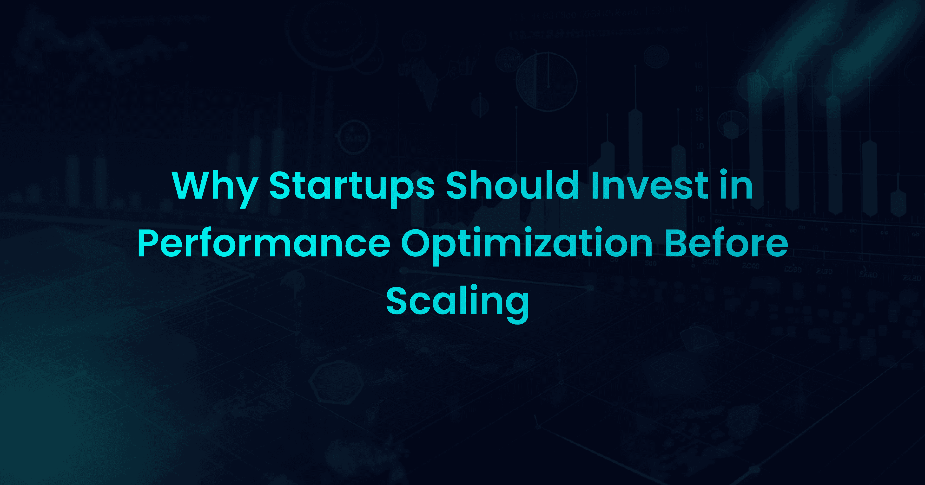 Why Startups Should Invest in Performance Optimization Before Scaling
