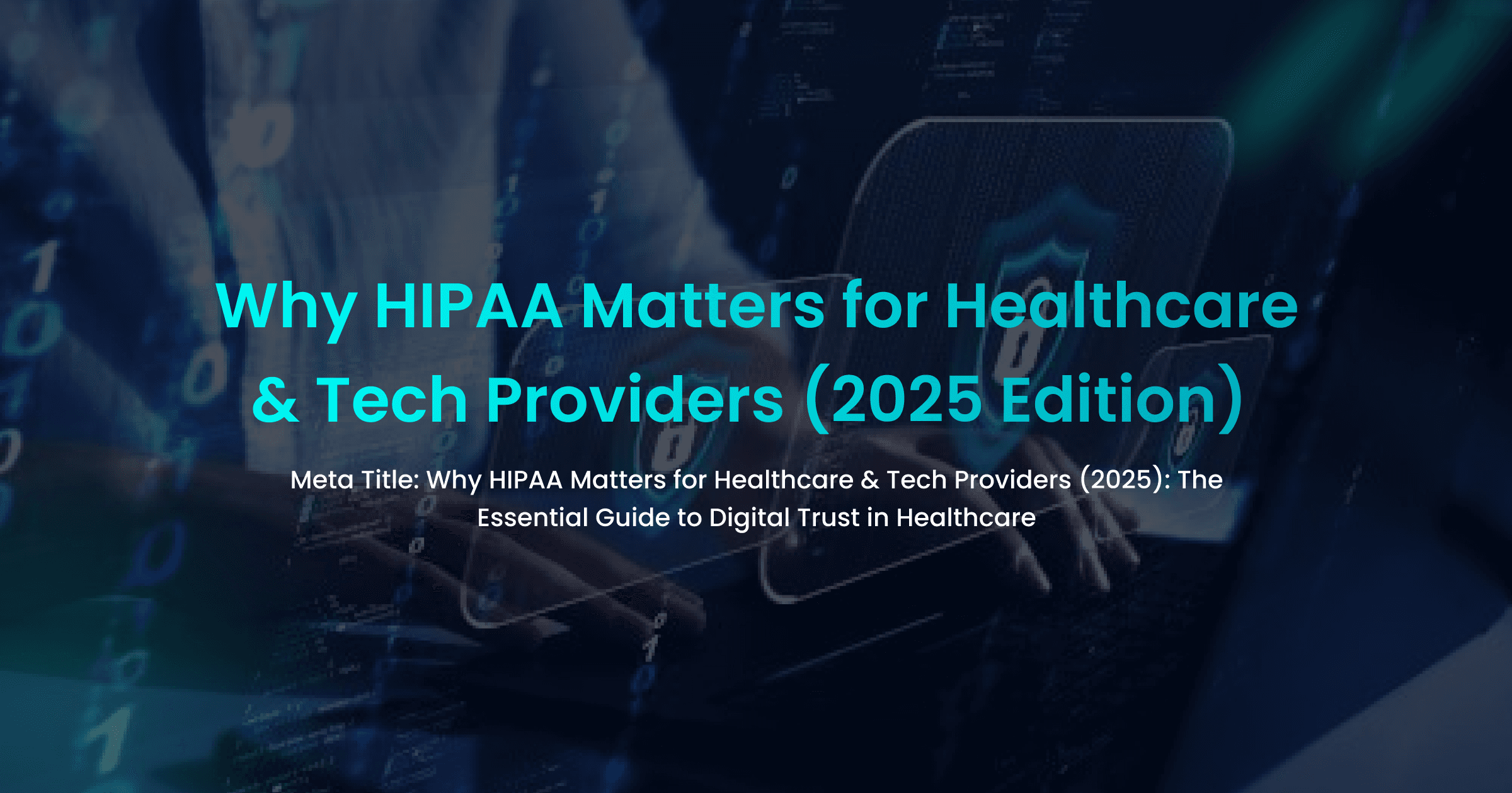 Why HIPAA Matters for Healthcare & Tech Providers (2025 Edition)